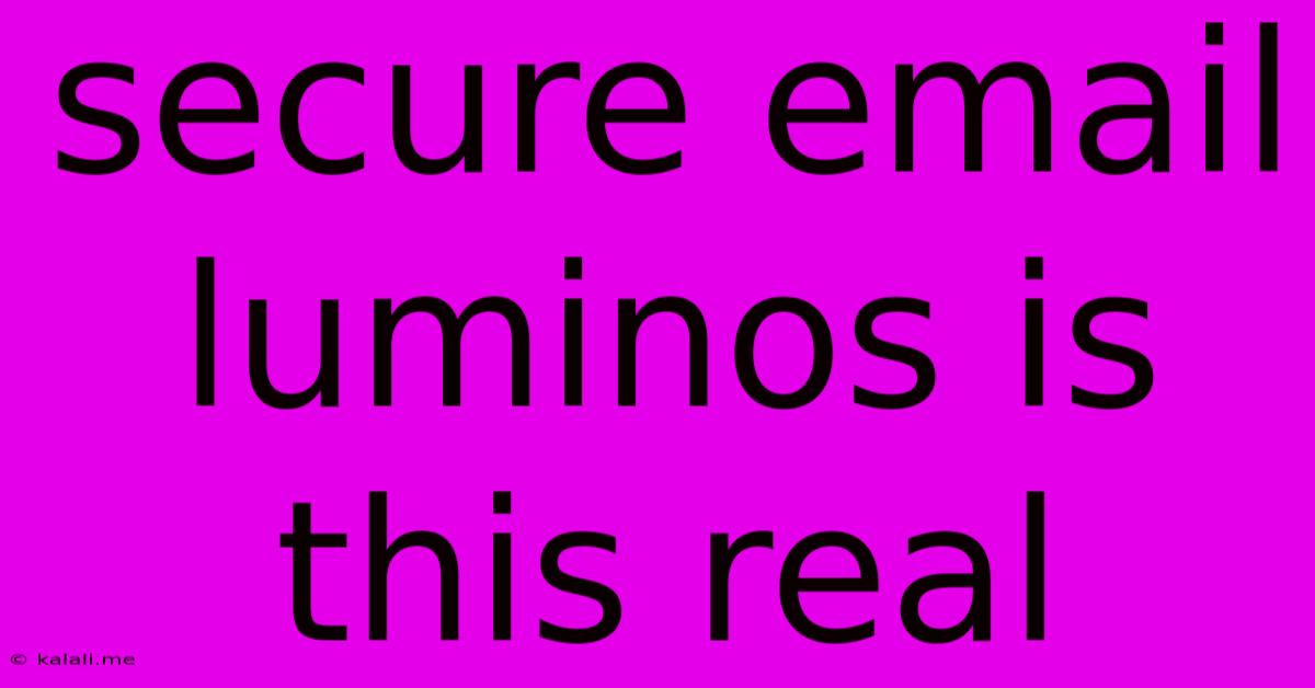 Secure Email Luminos Is This Real