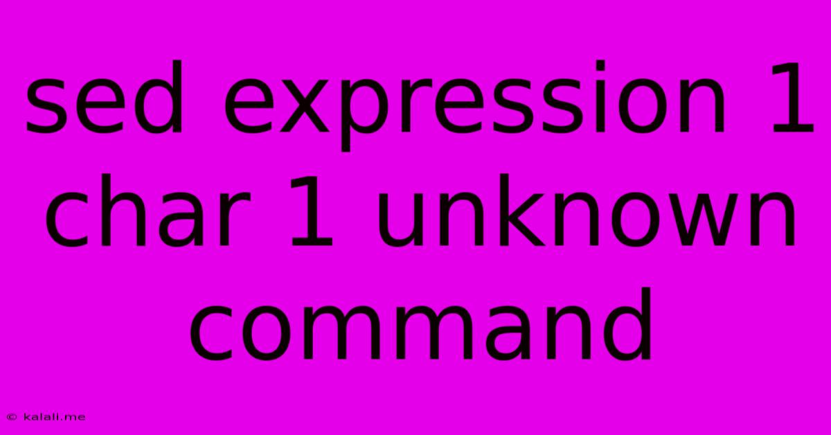 Sed Expression 1 Char 1 Unknown Command