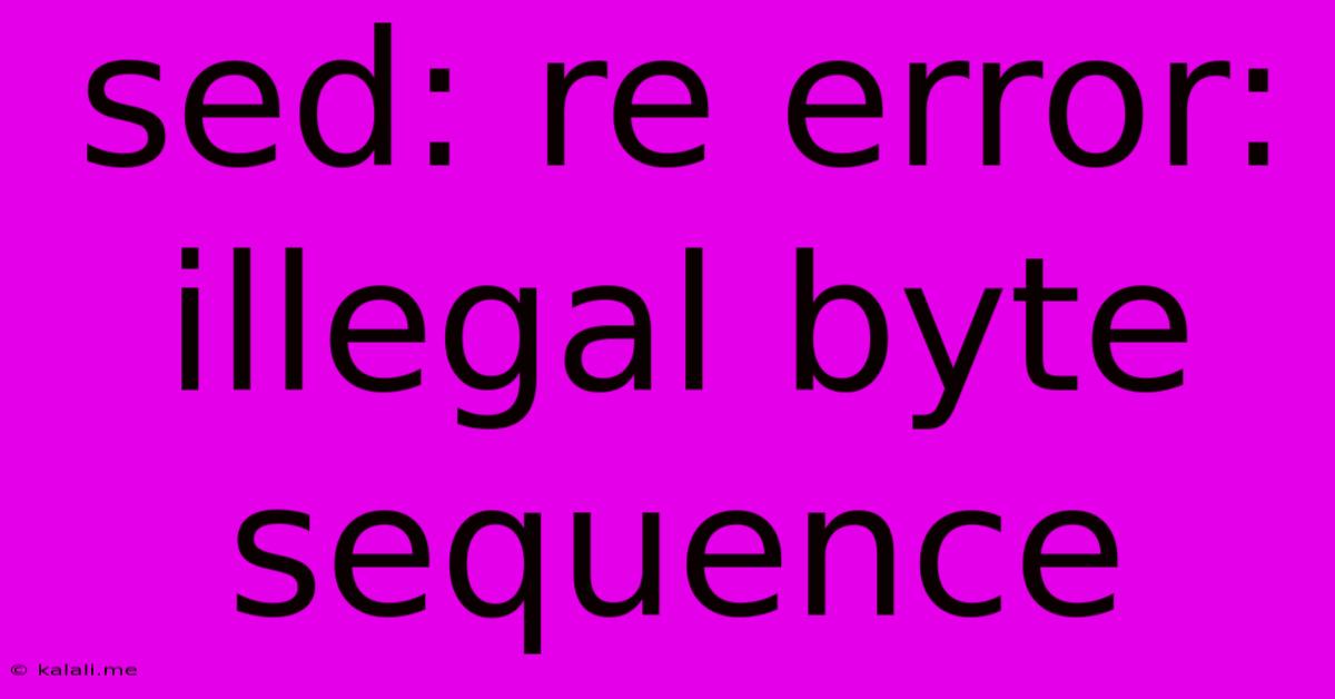 Sed: Re Error: Illegal Byte Sequence
