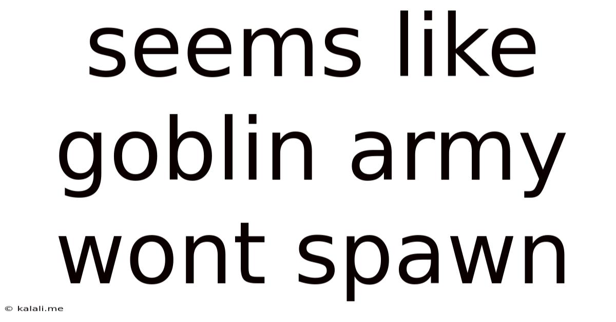 Seems Like Goblin Army Wont Spawn