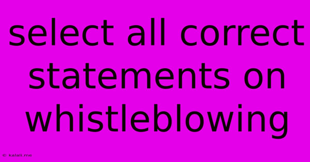 Select All Correct Statements On Whistleblowing
