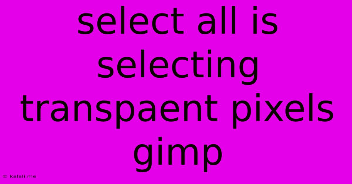 Select All Is Selecting Transpaent Pixels Gimp