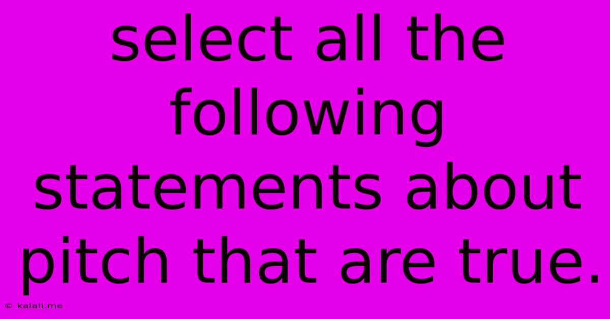 Select All The Following Statements About Pitch That Are True.
