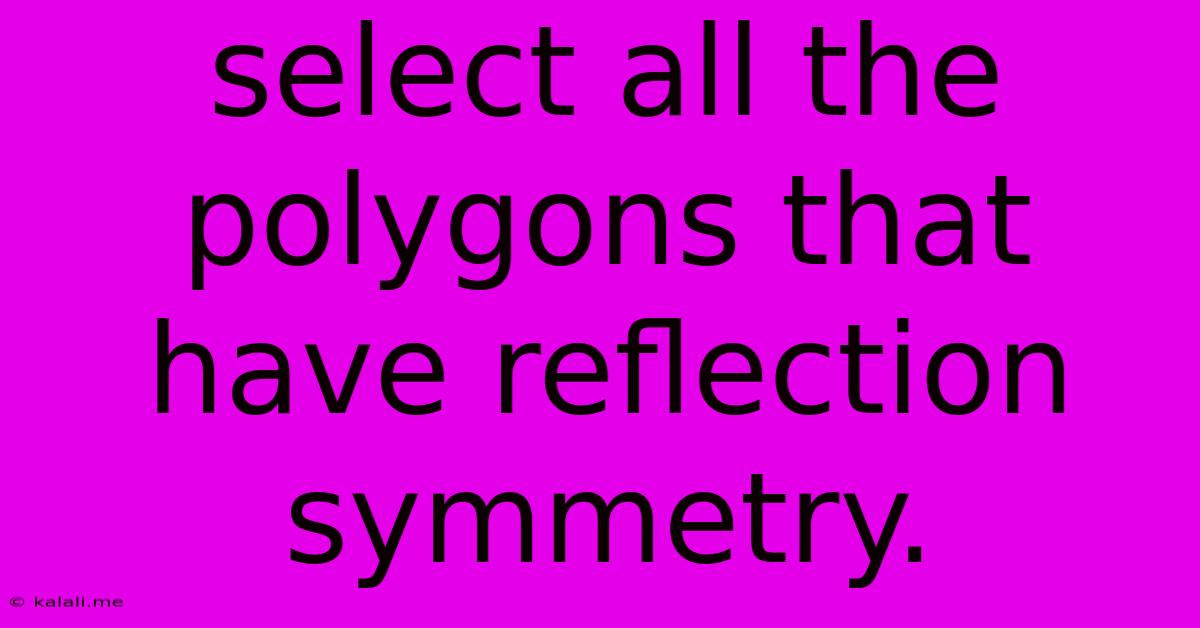 Select All The Polygons That Have Reflection Symmetry.