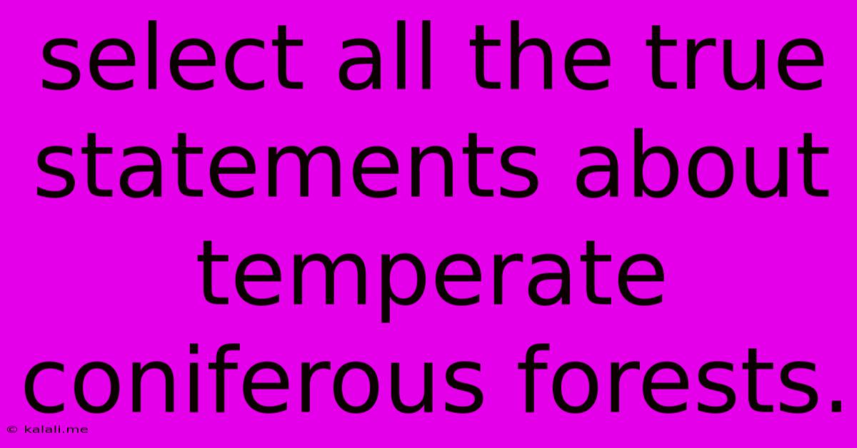 Select All The True Statements About Temperate Coniferous Forests.