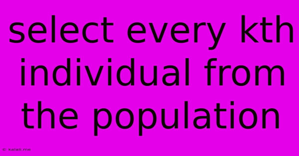 Select Every Kth Individual From The Population