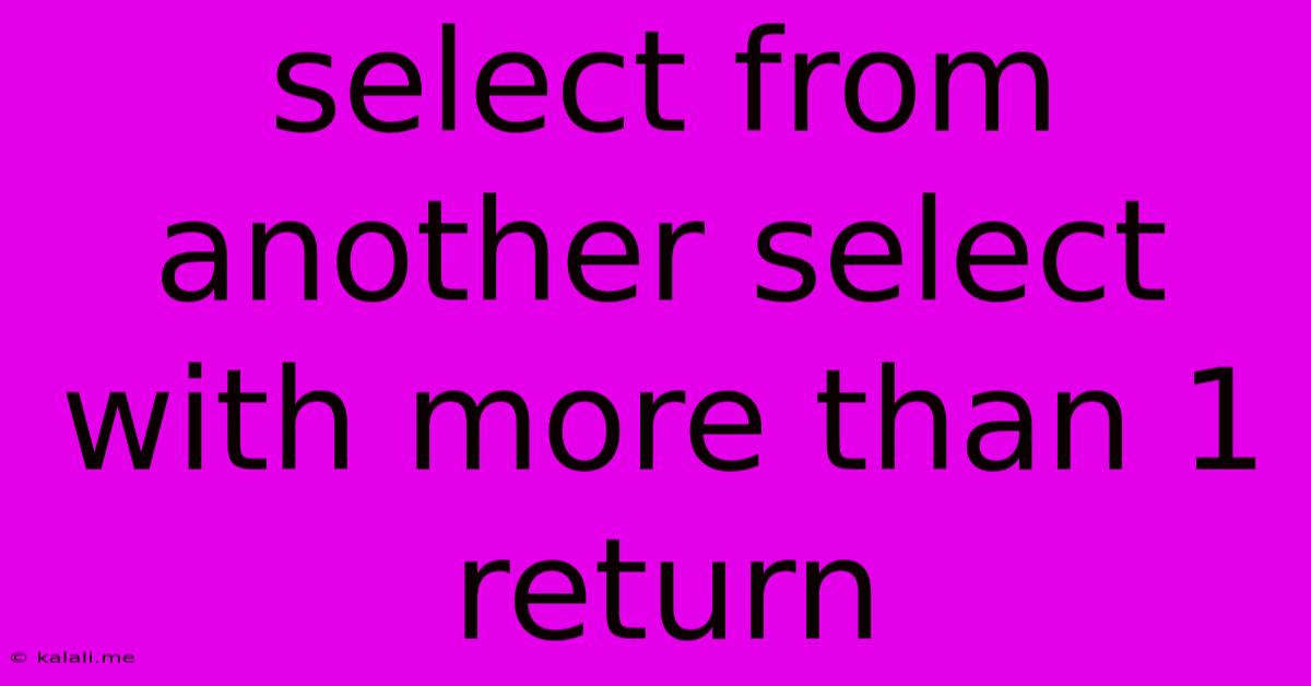 Select From Another Select With More Than 1 Return