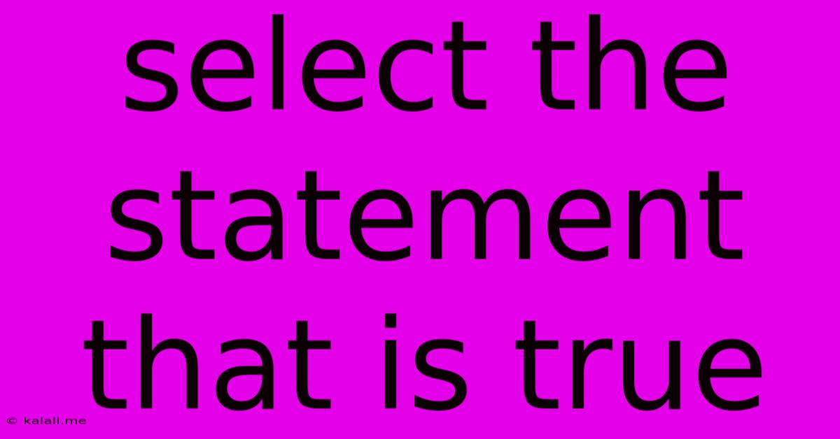 Select The Statement That Is True