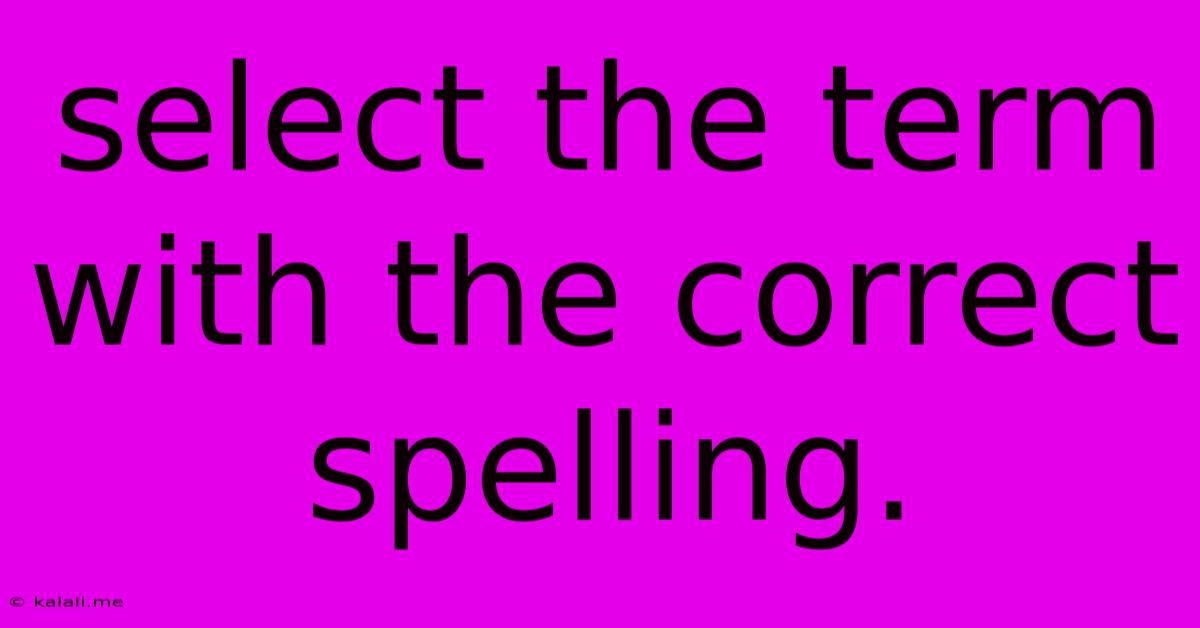 Select The Term With The Correct Spelling.