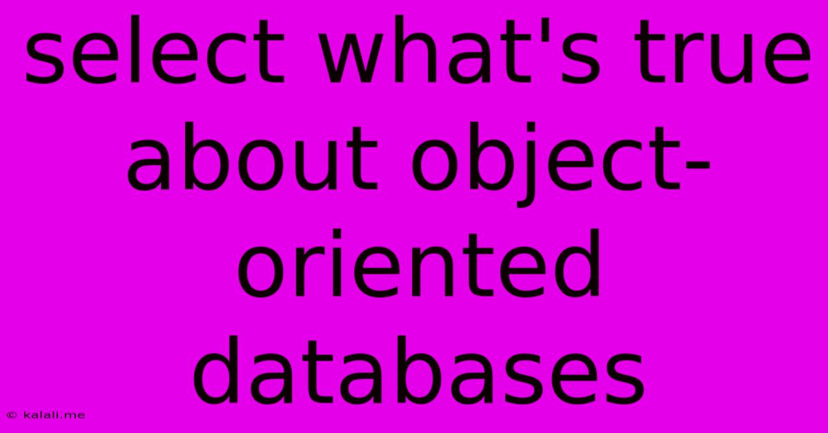 Select What's True About Object-oriented Databases