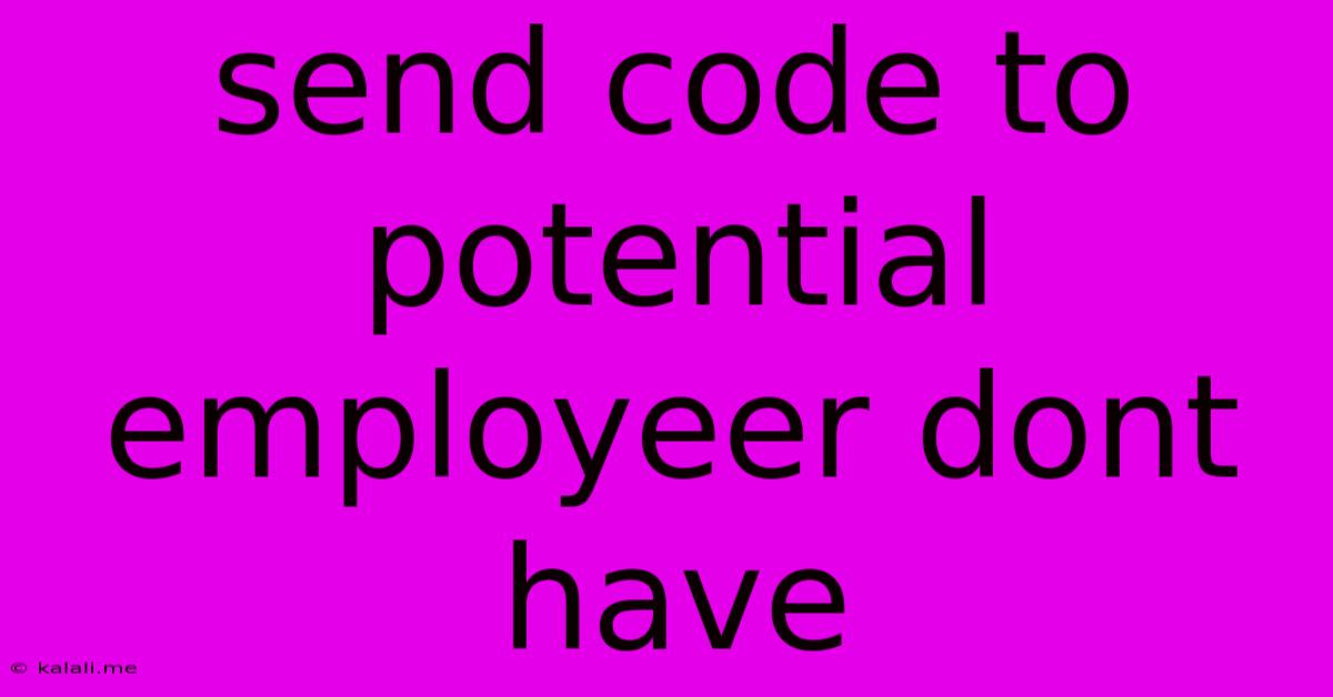 Send Code To Potential Employeer Dont Have