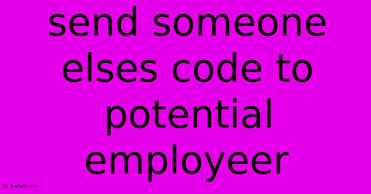 Send Someone Elses Code To Potential Employeer