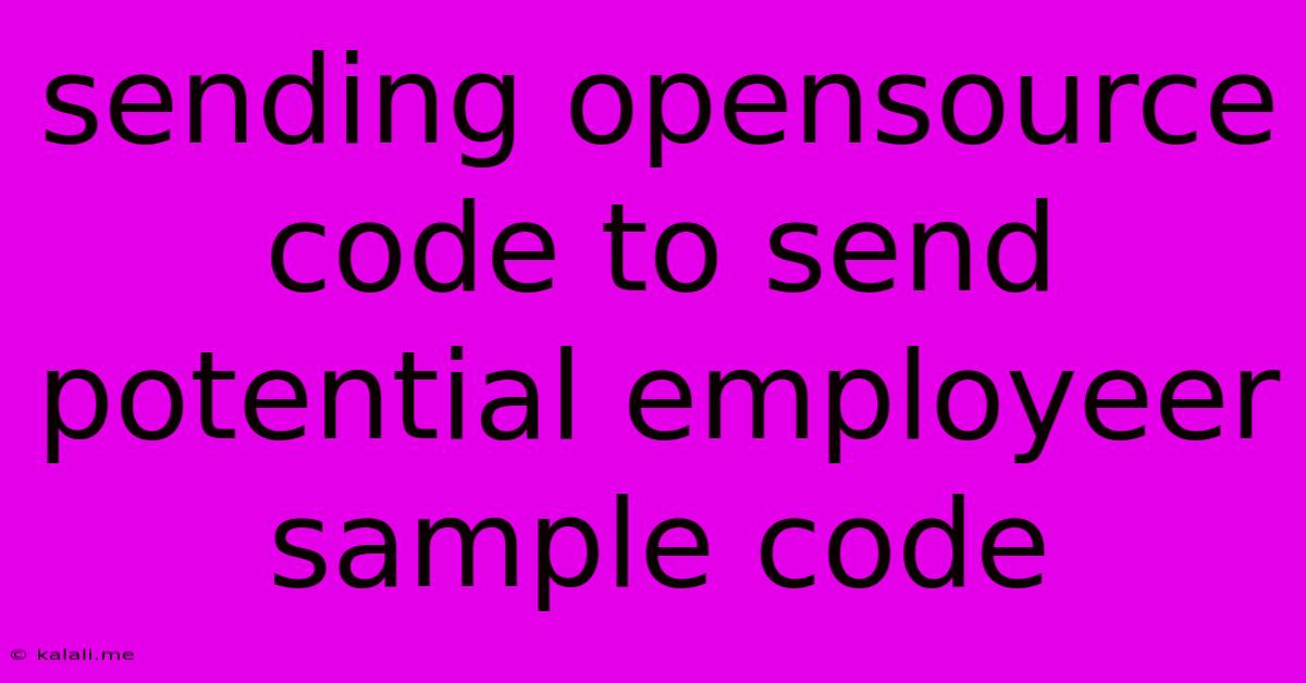 Sending Opensource Code To Send Potential Employeer Sample Code