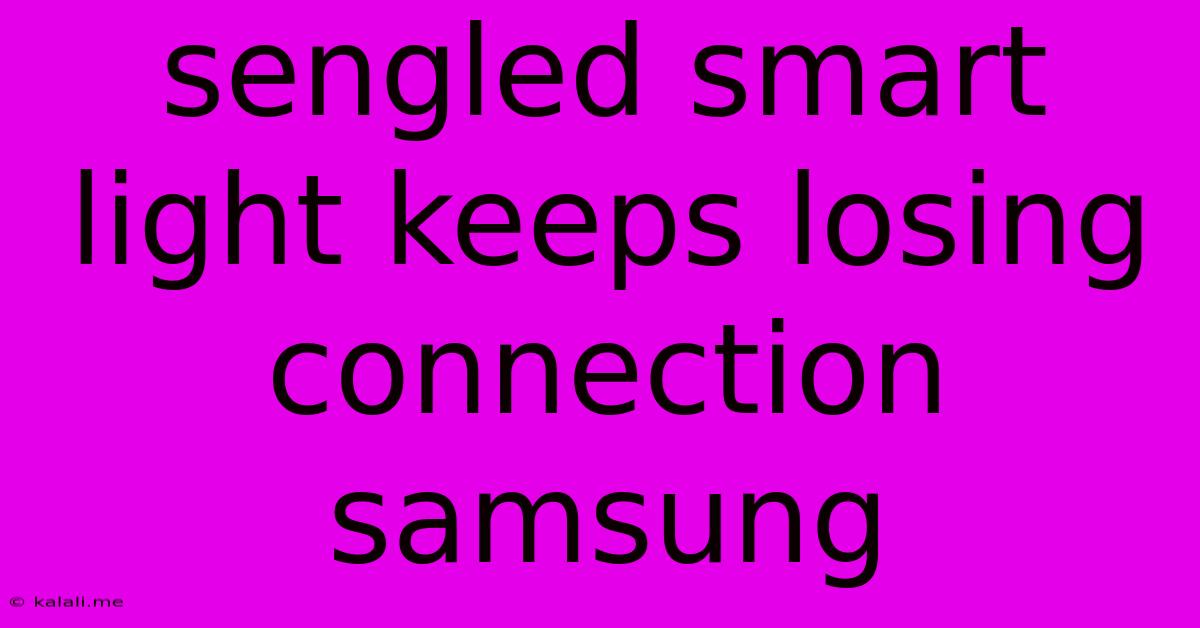 Sengled Smart Light Keeps Losing Connection Samsung