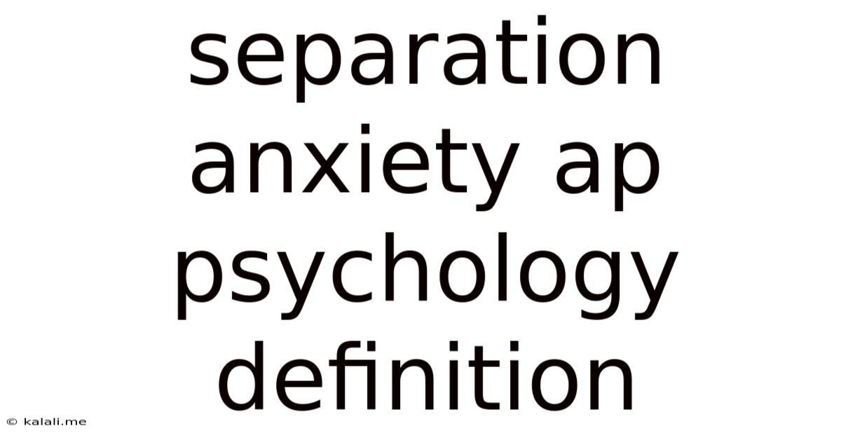 Separation Anxiety Ap Psychology Definition