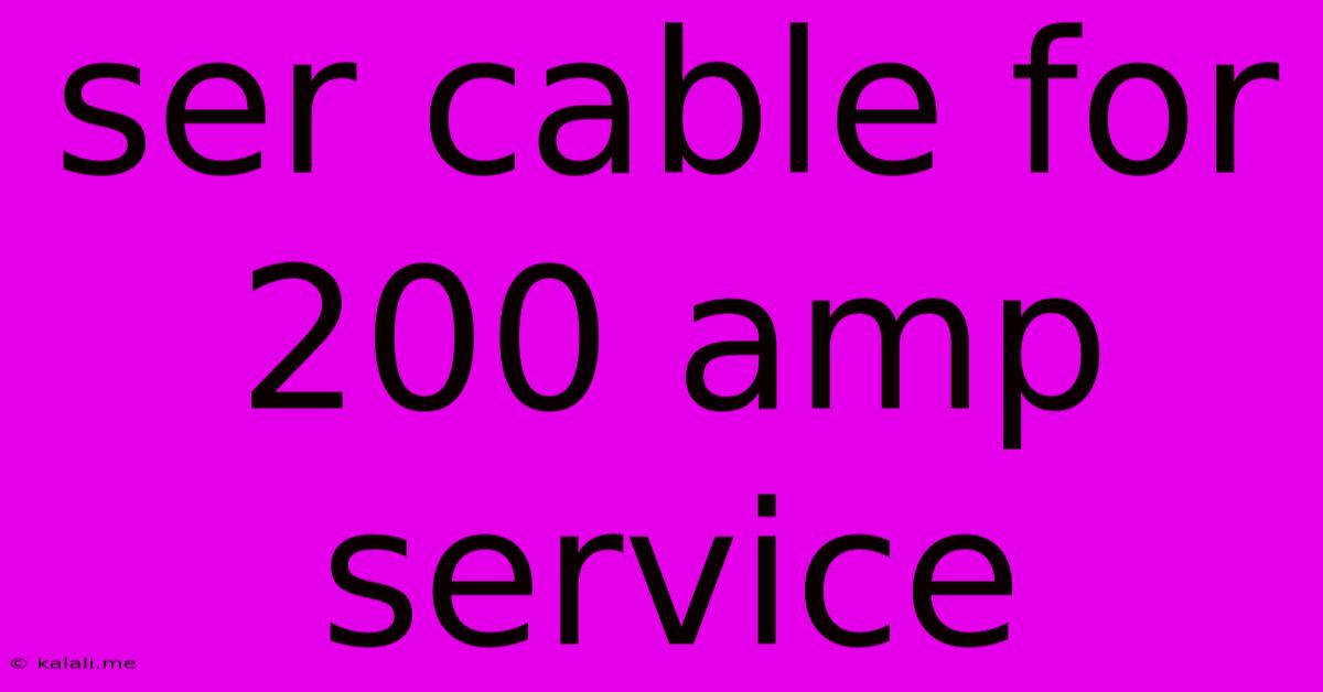 Ser Cable For 200 Amp Service