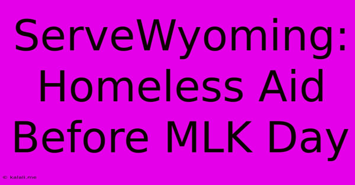 ServeWyoming: Homeless Aid Before MLK Day