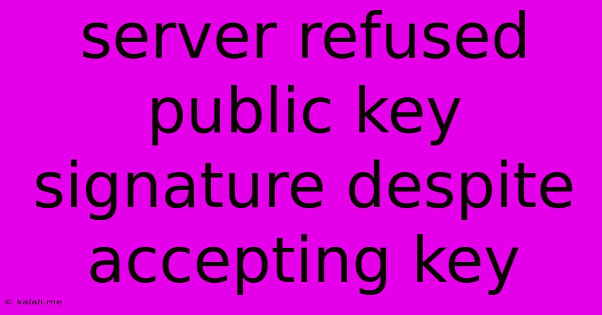 Server Refused Public Key Signature Despite Accepting Key