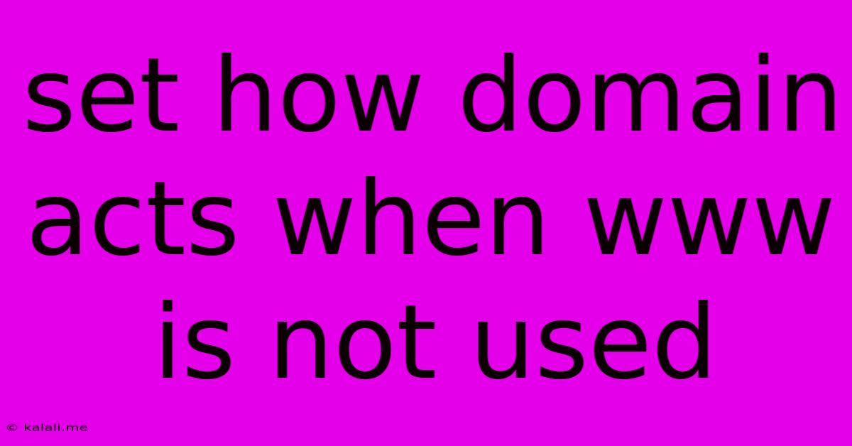 Set How Domain Acts When Www Is Not Used