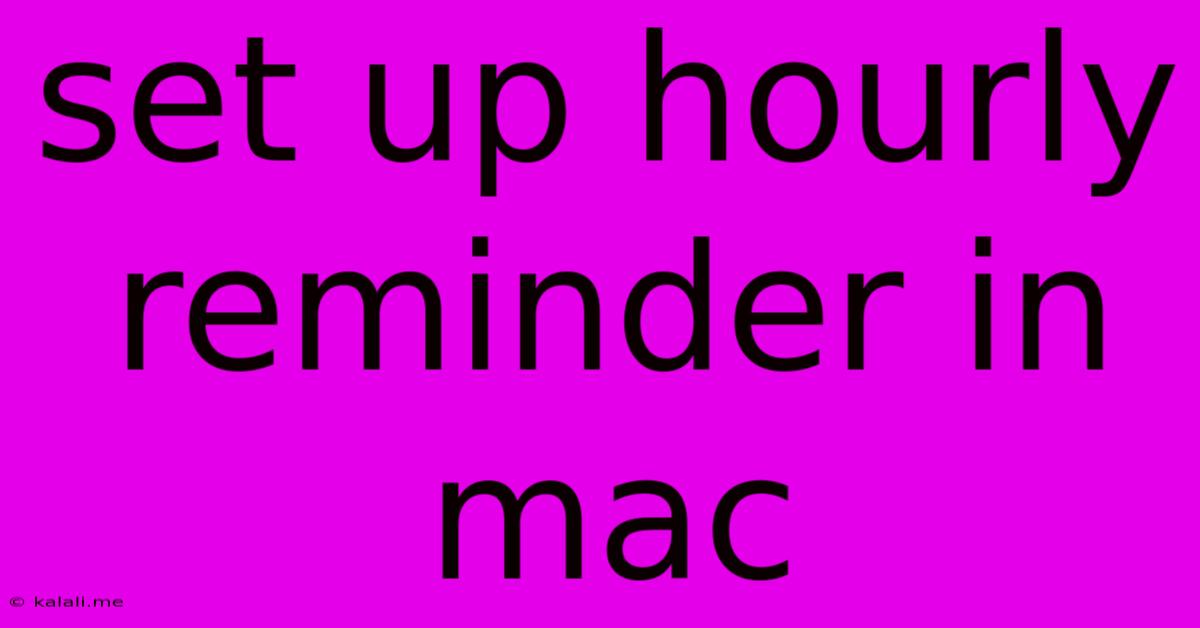 Set Up Hourly Reminder In Mac