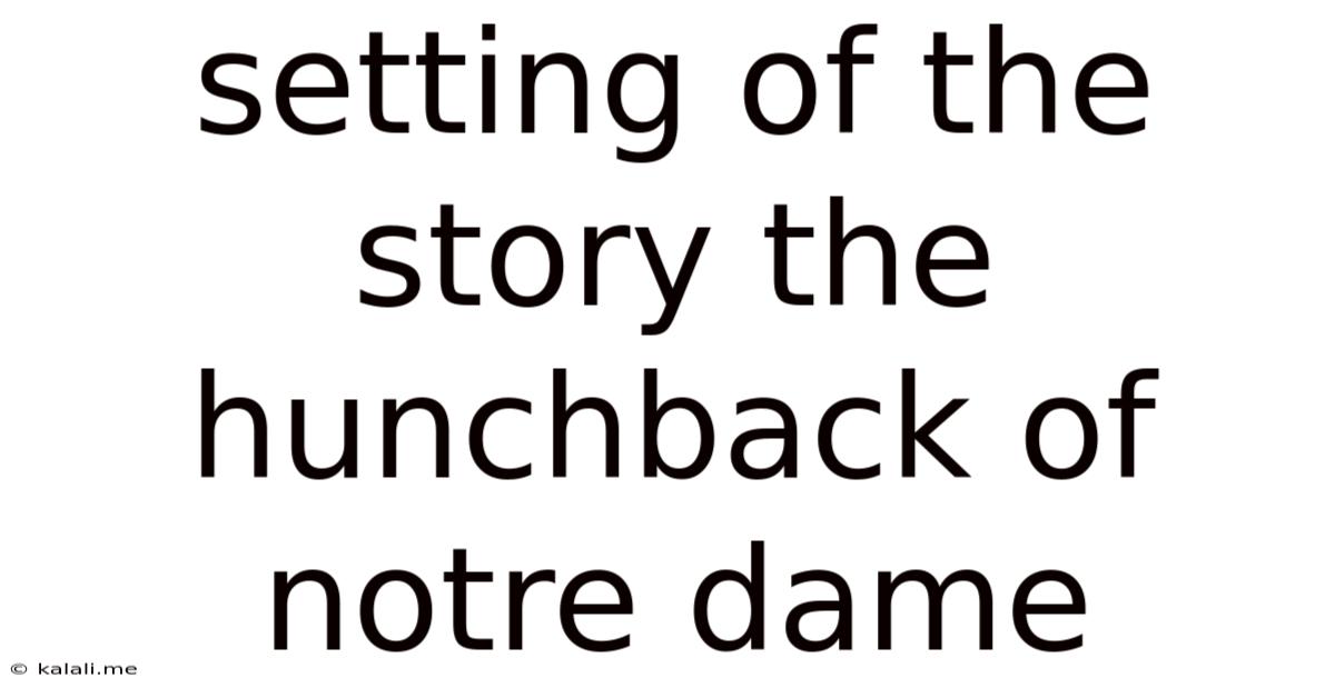 Setting Of The Story The Hunchback Of Notre Dame