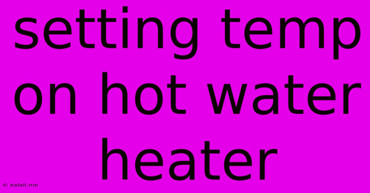 Setting Temp On Hot Water Heater