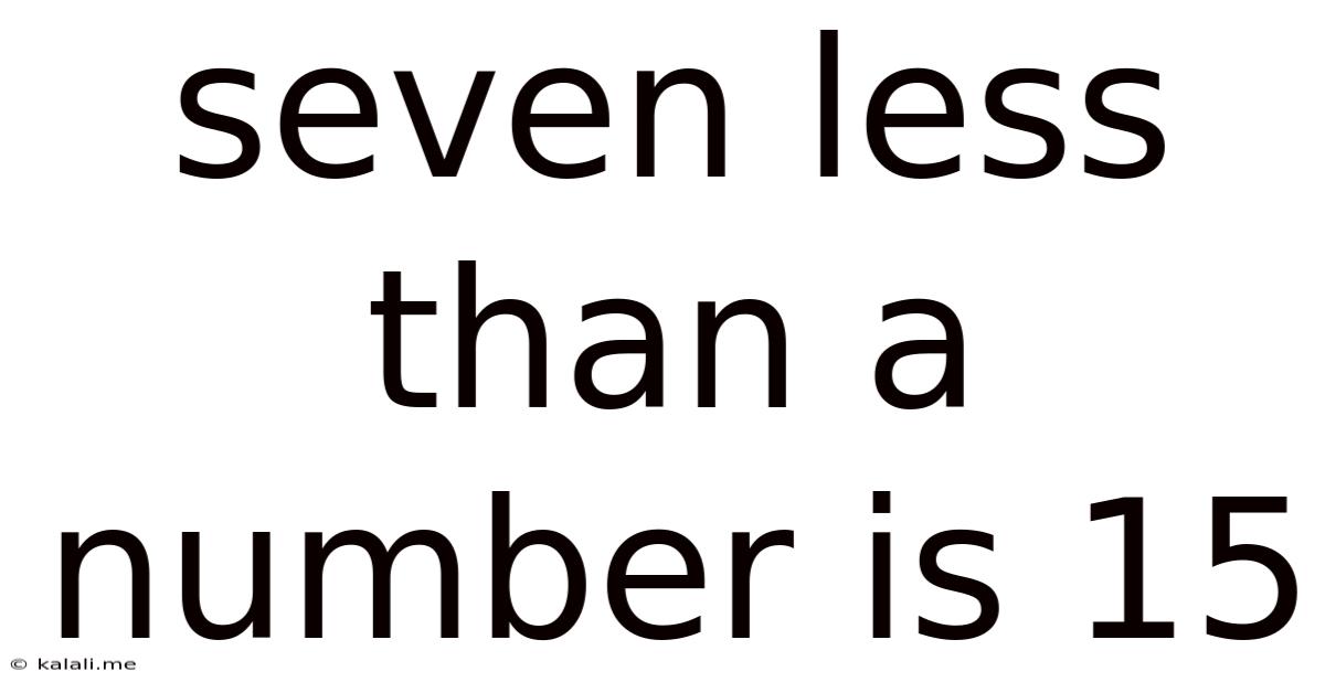 Seven Less Than A Number Is 15