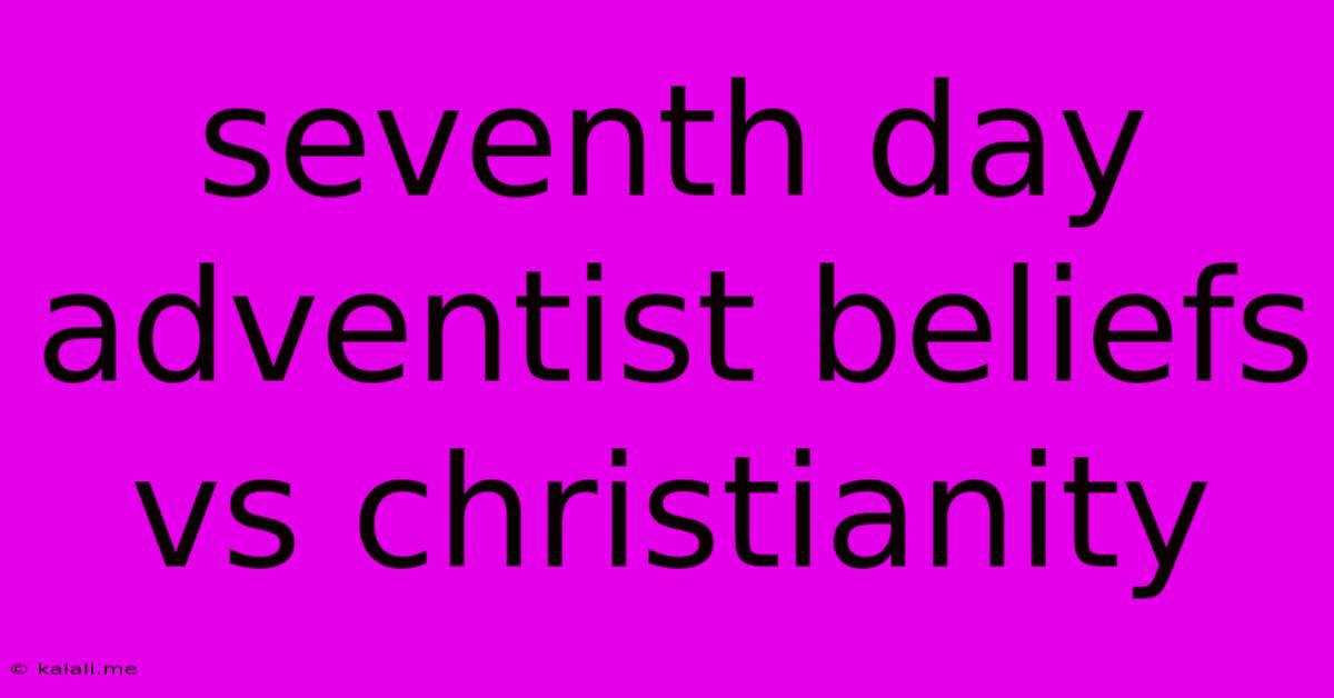 Seventh Day Adventist Beliefs Vs Christianity