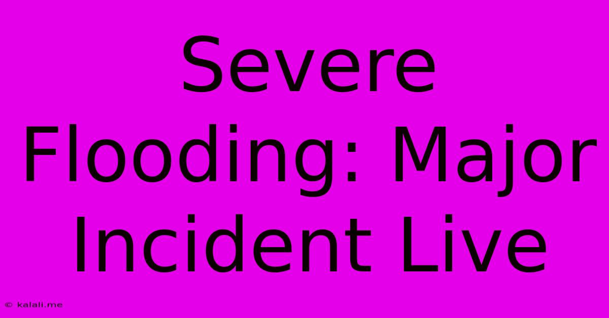 Severe Flooding: Major Incident Live