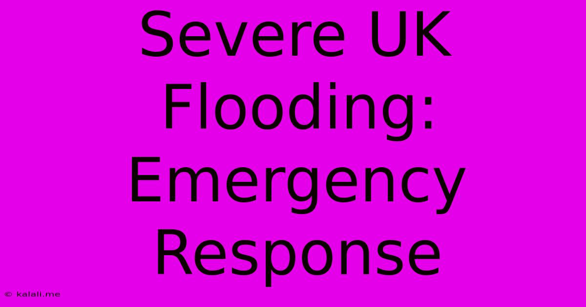 Severe UK Flooding: Emergency Response