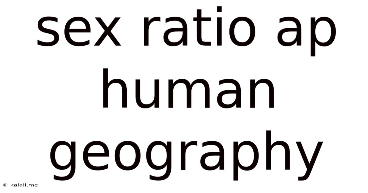 Sex Ratio Ap Human Geography