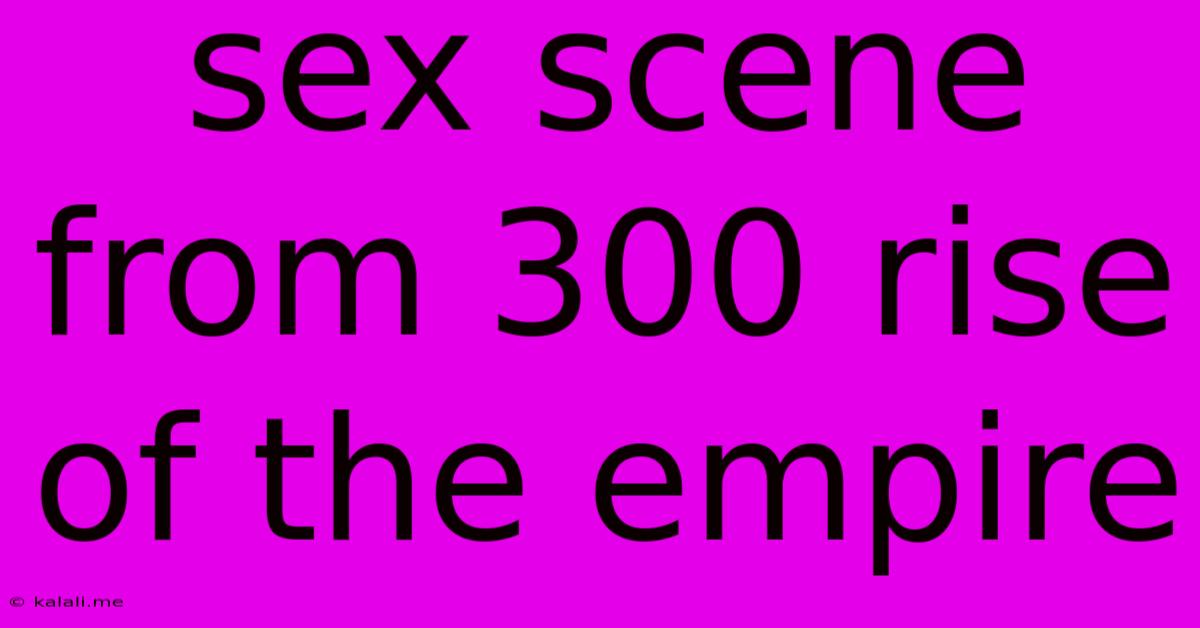 Sex Scene From 300 Rise Of The Empire