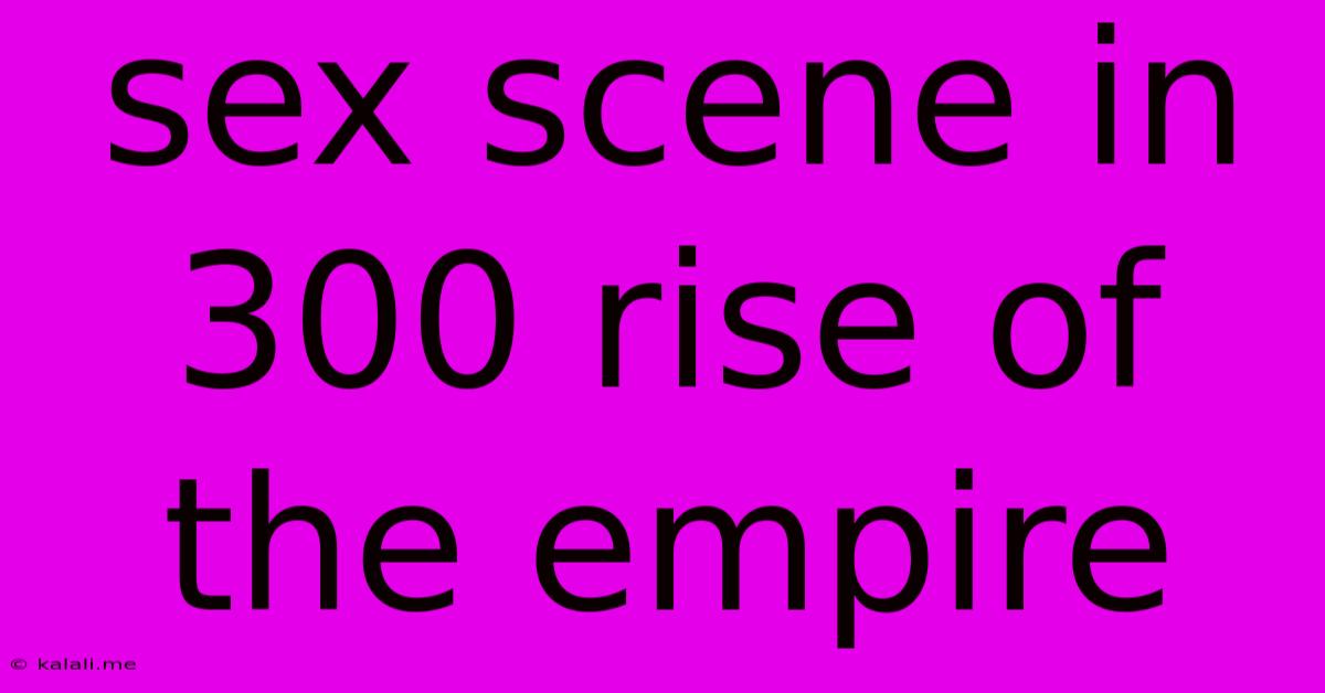 Sex Scene In 300 Rise Of The Empire