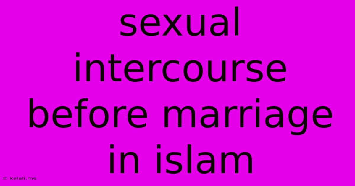 Sexual Intercourse Before Marriage In Islam