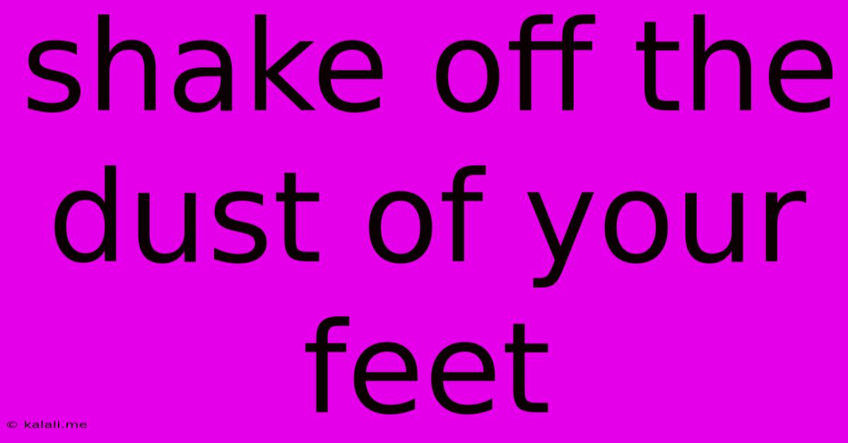 Shake Off The Dust Of Your Feet