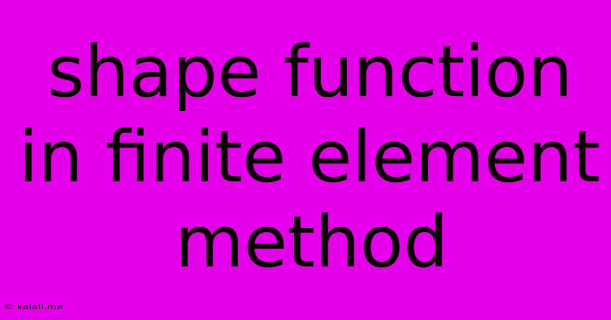 Shape Function In Finite Element Method