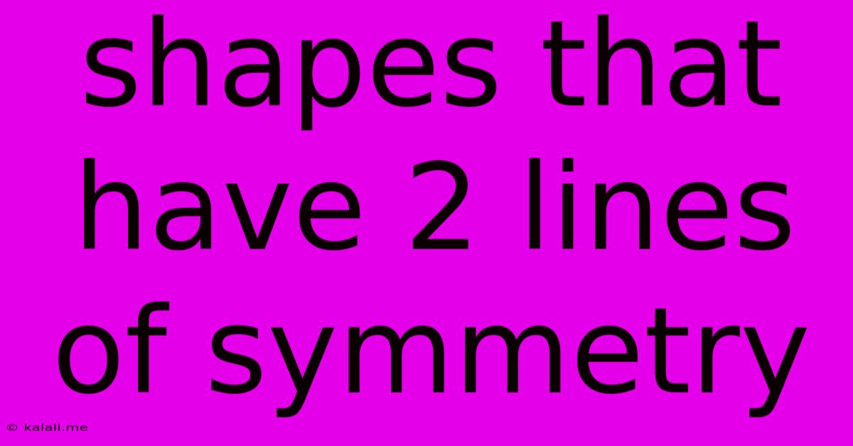 Shapes That Have 2 Lines Of Symmetry