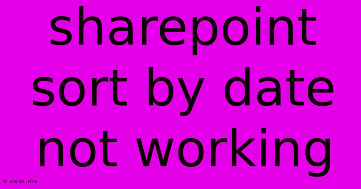 Sharepoint Sort By Date Not Working