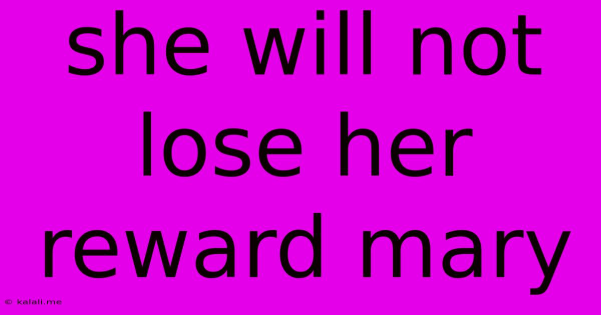 She Will Not Lose Her Reward Mary