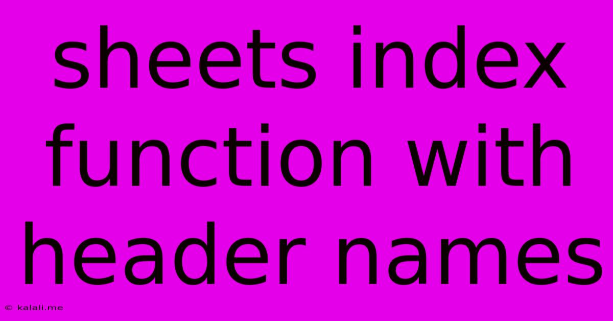 Sheets Index Function With Header Names