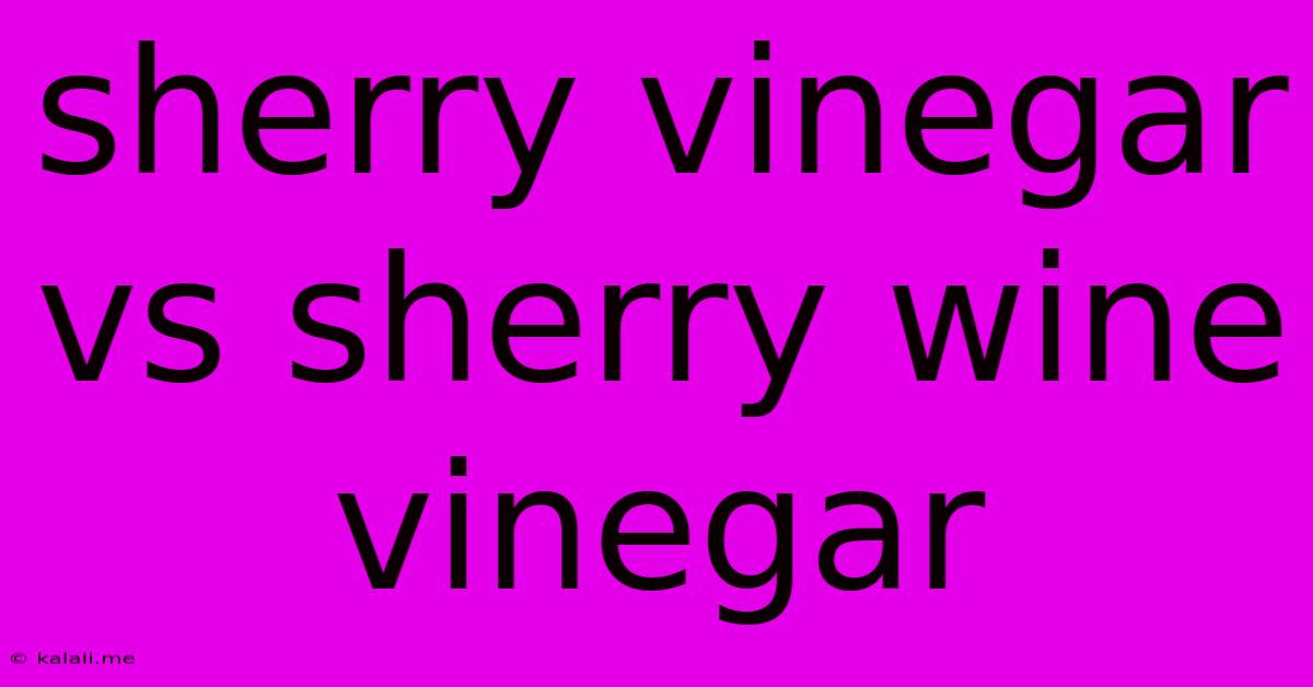 Sherry Vinegar Vs Sherry Wine Vinegar