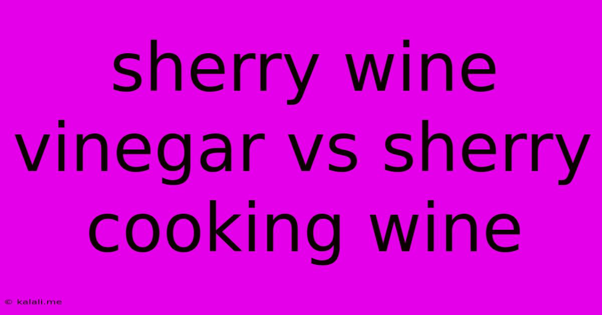 Sherry Wine Vinegar Vs Sherry Cooking Wine