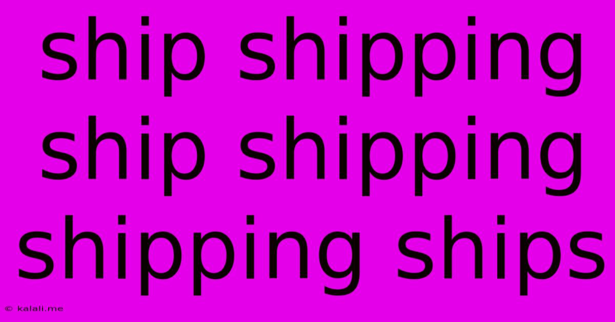Ship Shipping Ship Shipping Shipping Ships