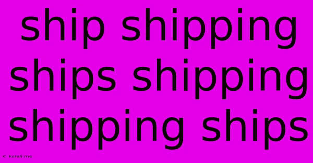 Ship Shipping Ships Shipping Shipping Ships