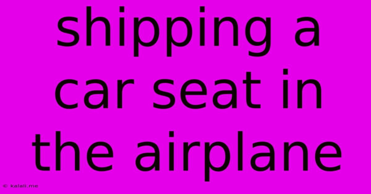 Shipping A Car Seat In The Airplane