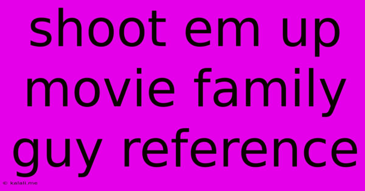 Shoot Em Up Movie Family Guy Reference