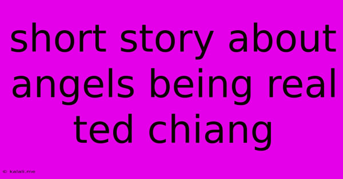 Short Story About Angels Being Real Ted Chiang