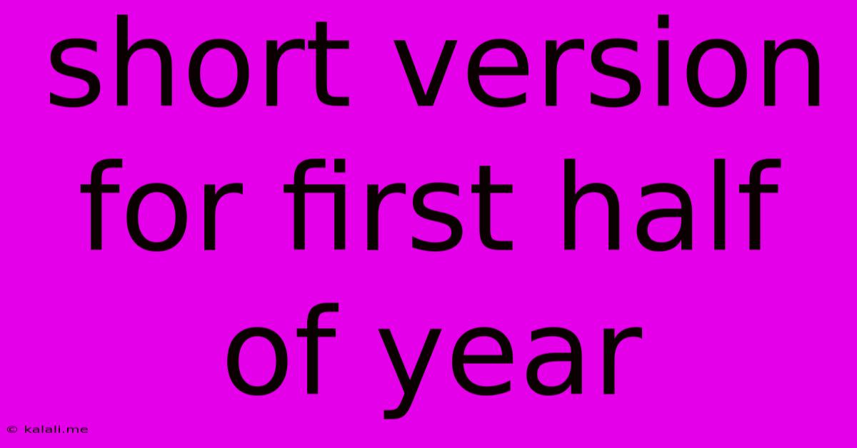Short Version For First Half Of Year