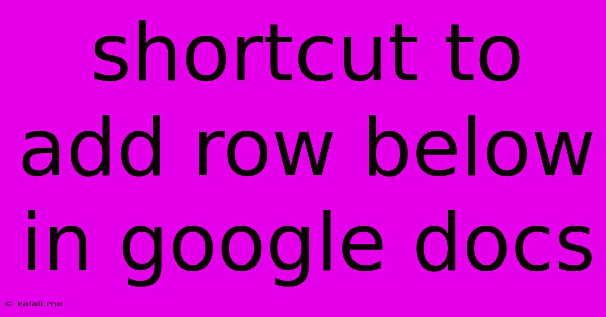 Shortcut To Add Row Below In Google Docs