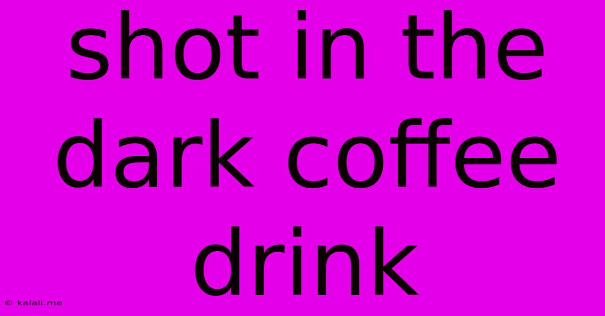 Shot In The Dark Coffee Drink